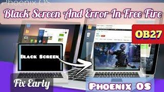 Fix Free Fire Black Screen (Phoenix OS) And Error before update OB27 100% Fix