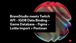 BravoStudio meets Twitch API - IGDB Data Binding - Game Database - Figma - Lottie Import + Postman