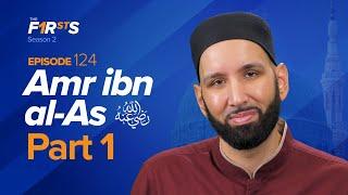 Amr ibn al-As (ra): His Wicked Father & “Better” Brother | The Firsts | Sahaba | Dr. Omar Suleiman