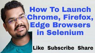 How To Launch Browser Using Selenium Webdriver | Selenium Launch Chrome, Firefox, Edge Browser