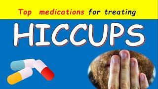 Top medications for Hiccups - Baclofen, Ketamine, Chlorpromazine