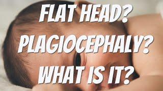 WHAT IS PLAGIOCEPHALY? FLAT HEAD?