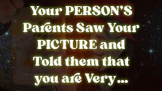 Your PERSON’S Parents Saw Your PICTURE and Told them that you are Very…  Angel Message