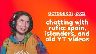 October 27, 2022: chatting with rufio: spain, islanders, and old YT videos