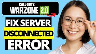 How To Fix Call Of Duty Warzone 2.0 Server Disconnected