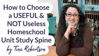 How to Choose a Useful and NOT Useless Homeschool Unit Study Spine by Tina Robertson