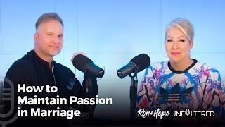 Ron + Hope: Unfiltered -  How to Maintain Passion in Marriage