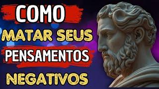 Como Matar seus Pensamentos Negativos - Sabedoria Estoica