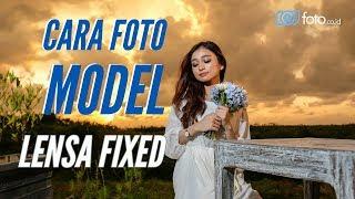 Cara Foto Model Dengan Lensa Fix | Tutorial Fotografi