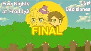 Episodio 16 [FINAL] || Decisiones - Five Nigths at Freddy’s | Versión Gacha