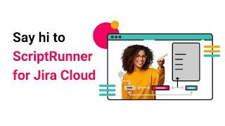 ScriptRunner for Jira Cloud: the must-have automation and customisation app for Jira admins