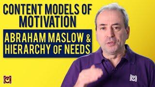 Abraham Maslow and the Hierarchy of Needs - Content Model of Motivation