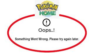 Fix Pokémon HOME Apps Oops Something Went Wrong Error Please Try Again Later Problem Solved