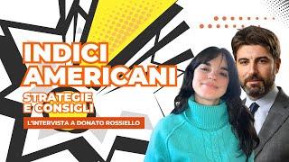 Investire in Indici Azionari Americani: Strategie e Come Funzionano. Intervista a Donato Rossiello.