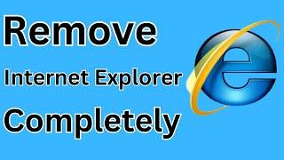 How To Uninstall Internet Explorer From Windows 10/11 | How To Remove Internet Explorer Permanently