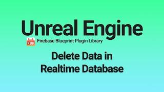Unreal Engine: Delete Data in Firebase Realtime Database