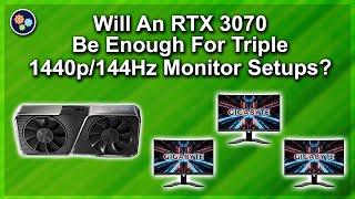 RTX 3070 Enough for Triple 1440p 144Hz Monitor Setups?