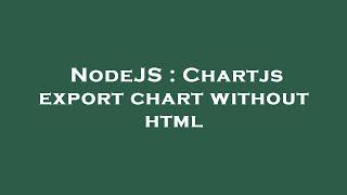 NodeJS : Chartjs export chart without html