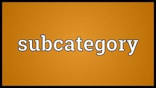 Subcategory Meaning