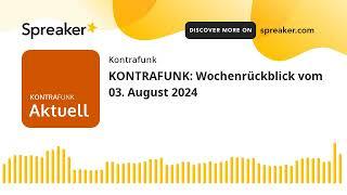 KONTRAFUNK: Wochenrückblick vom 03. August 2024