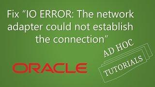 Fix Oracle “IO ERROR: The network adapter could not establish the connection” error