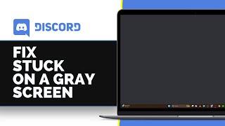 How to Fix Discord Stuck on a Gray or Black Screen (2025) Solved