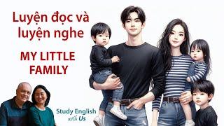 Study English - Luyện đọc và luyện nghe: MY LITTLE FAMILY