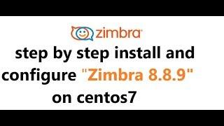 How to install and configure Zimbra 8.8.9 in centos7