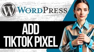 How to Add Tiktok Pixel to Wordpress | Tiktok Pixel Wordpress Tutorial (Setup in 2024)