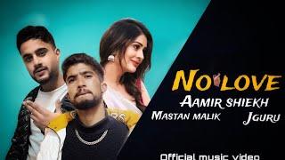 NO LOVE - AAMIR SHEIKH | J GURU | MASTAAN MALIK (OFFICIAL MUSIC VIDEO)