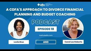 A CDFA's Approach to Divorce Financial Planning and Budget Coaching | The Voice of the CDFA Ep. 18