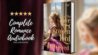 For the Love of a Broken Lord Full Length Historical Romance Audiobook