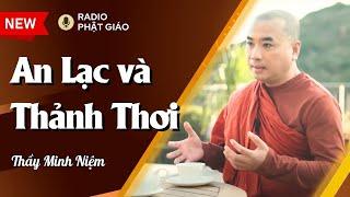 Sư Minh Niệm - Làm Sao Để AN LẠC & THẢNH THƠI Trong Đời Sống? | Radio Phật Giáo