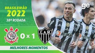 CORINTHIANS 0 X 1 ATLÉTICO-MG | MELHORES MOMENTOS | 38ª RODADA BRASILEIRÃO 2022 | ge.globo