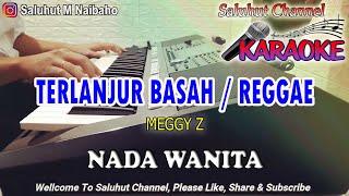 TERLANJUR BASAH ll KARAOKE REGGAE ll MEGGY Z ll NADA WANITA B=DO