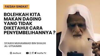 Hukum Makan Daging Yang Tidak Diketahui Cara Penyembelihannya - Syaikh Shalih Al-Utsaimin #makanan