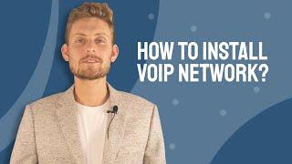 How to Install VoIP Network?