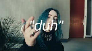 billie eilish - saying “duh” for 3 mins