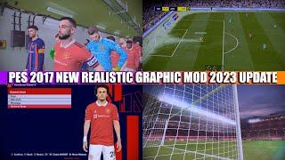 PES 2017 NEW REALISTIC GRAPHIC MOD 2023 UPDATE