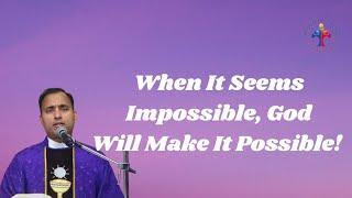 When It Seems Impossible, God Will Make It Possible! - Fr Joseph Edattu VC