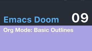 Emacs Doom E09: Org Mode, Basic Outlines