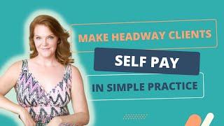 How to make Headway clients Self Pay in Simple Practice