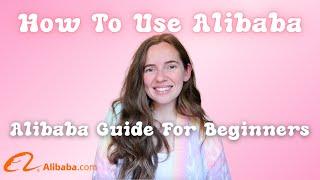 HOW TO USE ALIBABA FOR BEGINNERS | How to buy safely from Alibaba | Alibaba Step By Step Guide