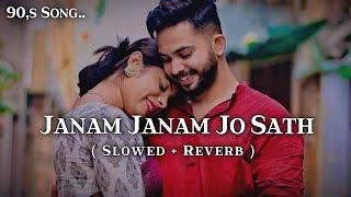 Janam Janam Jo Sath | Slowed + Reverb | Bollywood Lofi Song | Lofi Song #lofi