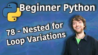 Beginner Python Tutorial 78 - Nested for Loop Variations