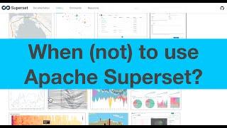 Open Source Data Visualization: What is Apache Superset? Part 2/2 - Why / when to use Superset