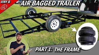 AIR BAGGED TRAILER: Part 1: The FRAME