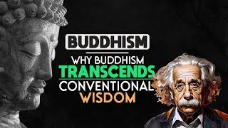 Buddhism: Why Buddhism Transcends Conventional Wisdom