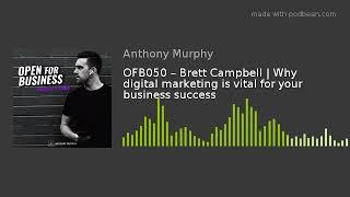 OFB050 – Brett Campbell | Why digital marketing is vital for your business success