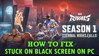 How To Fix Marvel Rivals Black Screen Issue or Error On PC (Steam)